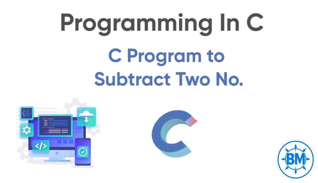Subtraction of Two No in C.
