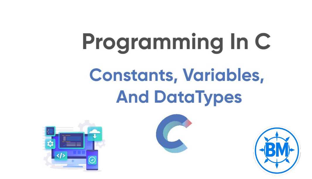 Constants, Variables, and Data Types in C.